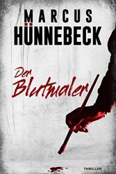 Thriller: "Der Blutmaler", Buch von Marcus Hünnebeck - Bild Bestseller Buch Belletristik 2022