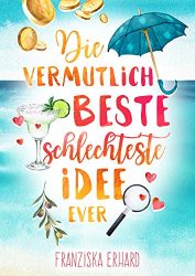 Roman: "Die vermutlich beste schlechteste Idee ever", Buch von Franziska Erhard - Bild Zeitung Bestseller Buch Belletristik 2022