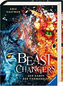 Buchtipp Jugendbuch "Beast Changers - Der Kampf der Tierwandler" ein packendes gutes Jugendbuch von Amie Kaufman - Buchempfehlung Jugendliche und Teenager 2021