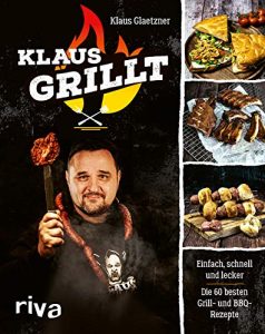 Aktuelle Buchempfehlung Kochbuch "Klaus grillt" ein tolles gutes Buch mit vielen leckeren und einfachen Grill-Rezepten von Klaus Glaetzner - Buchtipp Mai 2021 - Top Buchneuerscheinung 05/2021