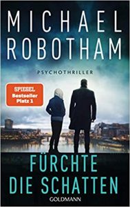 Buchtipp Pschothriller "Fürchte die Schatten" ein fesselndes gutes Buch von Michael Robotham - Buchempfehlung erschienen in 2021