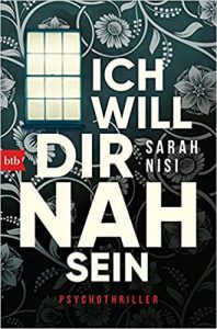 Aktuelle Buchempfehlung Psychothriller "Ich will dir nah sein" ein guter Psychothriller von Sarah Nisi - Buchtipp Juni 2021 - Top Buchneuerscheinung 06/2021