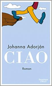Aktuelle Buchempfehlung Roman "Ciao" ein guter Roman von Johanna Adorján - Buchtipp Juli 2021 - Top Buchneuerscheinung 07/2021
