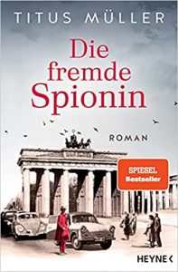 Aktuelle Buchempfehlung Roman "Die fremde Spionin" ein guter Roman von Titus Müller - Buchtipp Juli 2021 - Top Buchneuerscheinung 07/2021