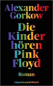 Aktuelle Buchempfehlung Roman "Die Kinder hören Pink Floyd" eine Lesereise in die Vergangenheit - ein gutes Buch von Alexander Gorkow - Buchtipp März 2021 - Top Buchneuerscheinung 03/2021