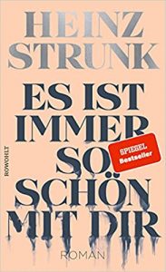 Aktuelle Buchempfehlung Roman "Es ist immer so schön mir dir" ein guter Roman von Heinz Strunk - Buchtipp Juli 2021 - Top Buchneuerscheinung 07/2021