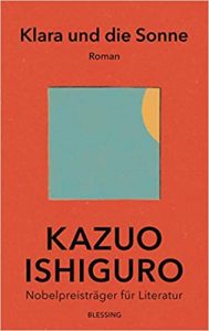 Aktuelle Buchempfehlung Roman "Klara und die Sonne" ein nachdenkliches gutes Buch zum Thema KI im Alltagsleben von Kazuo Ishiguro - Buchtipp März 2021 - Top Buchneuerscheinung 03/2021