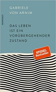Aktuelle Buchempfehlung Sachbuch "Das Leben ist ein vorübergehender Zustand" ein berührendes gutes Buch von Gabriele von Arnim - Buchtipp April 2021 - Top Buchneuerscheinung 04/2021