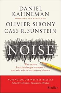 Aktuelle Buchempfehlung Sachbuch "Noise: Was unsere Entscheidungen verzerrt - und wie wir sie verbessern könnne" ein gutes Sachuch von Daniel Kahnemann, Olivier Sibony und Cass R Sunstein - Buchtipp Mai 2021 - Top Buchneuerscheinung 05/2021
