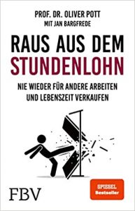 Aktuelle Buchempfehlung Sachbuch "Raus aus dem Stundenlohn" ein hilfreicher guter Ratgeber für weiteres passives Einkommen von Prof. Dr. Oliver Pott - Buchtipp März 2021 - Top Buchneuerscheinung 03/2021