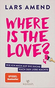 Aktuelle Buchempfehlung Sachbuch "Where is the love?" ein hilfreiches gutes Buch zum Thema "Was wirklich zählt" von Lars Amend - Buchtipp März 2021 - Top Buchneuerscheinung 03/2021