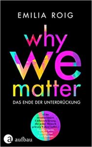 Aktuelle Buchempfehlung Sachbuch "Why we matter - Das Ende der Unterdrückung" ein interessantes gutes Buch von Emilia Roig - Buchtipp Februar 2021 - Top Buchneuerscheinung 02/2021