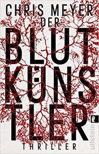 Aktuelle Buchempfehlung Thriller "Der Blutkünstler" ein guter Thriller von Chris Meyer - Buchtipp Juni 2021 - Top Buchneuerscheinung 06/2021