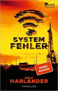 Aktuelle Buchempfehlung Roman "Systemfehler" ein guter Thriller von Wolf Harlander - Buchtipp Juli 2021 - Top Buchneuerscheinung 07/2021