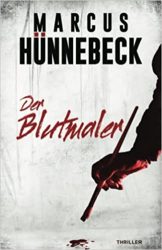 Aktuelle Buchempfehlung Thriller "Der Blutmaler" ein guter packender Thriller von Marcus Hünnebeck - Buchtipp Krimis & Thriller Februar 2022