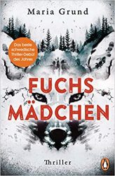 Aktuelle Buchempfehlung Thriller "Fuchsmädchen" ein guter packender Thriller von Maria Grund - Buchtipp Krimis & Thriller Februar 2022