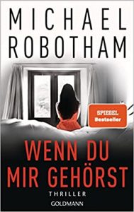Aktuelle Buchempfehlung Thriller "Wenn du mir gehörst" ein guter packender Thriller von Michael Robotham - Buchtipp Krimis & Thriller Januar 2022