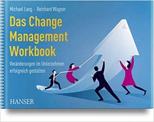 Empfehlung Buch Change Management: "Das Change Management Workbook - Veränderungen in Unternehmen erfolgreich gestalten" ein gutes Change Management Buch von Michael Lang und Reinhard Wagner - Top-Literatur Buchempfehlungen Change Management, Transformation Management und Veränderungsprozesse