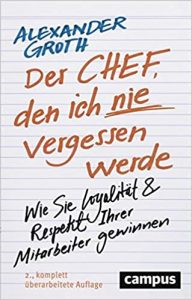 Mitarbeiterführung Buch: "Der Chef, den ich nie vergessen werde: Wie Sie Loyalität und Respekt Ihrer Mitarbeiter gewinnen" ein gutes Leadership Buch von Alexander Groth - Top-Literatur Buchempfehlungen Mitarbeiterführung, Personalführung, Teamführung und allgemeine Führung sowie Personalmanagement