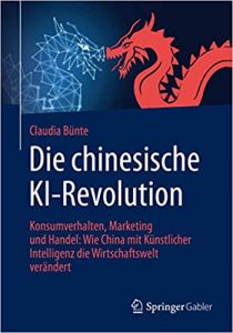 Buch Künstliche Intelligenz: "Die chinesiche KI-Revolution - Konsumverhalten, Marketing und Handel: Wie China mit Künstlicher Intelligenz die Wirtschaft verändert" ein guten Buch zum Themenkomplex Künstliche Intelligenz (KI) von Claudia Bünte - Top-Literatur Buchempfehlungen Künstliche Intelligenz, KI-Methoden, KI-Anwendungsfälle, KI-Projekte und KI-Potentiale
