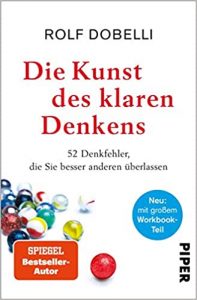 Buch Unternehmensführung: "Die Kunst des klaren Denkens - 52 Denkfehler, die Sie besser anderen überlassen" ein gutes Management Buch zum Thema Unternehmensführung von Rolf Dobelli - Top-Literatur Buchempfehlungen zur Unternehmensführung: Unternehmensstrategien, Unternehmensskalierung, Geschäftsmodelle, Verhandlungsführung und Management