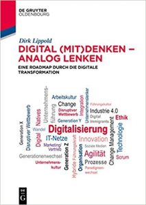 Digitalisierung Buch: "Digital (mit)denken - analog lenken - Eine Roadmap durch die digitale Transformation" ein gutes Buch für die digitale Transformation in Unternehmen von Professor Dirk Lippold - Top-Literatur / Buchempfehlungen Digitalisierung, digitale Technologie und digitale Transformation