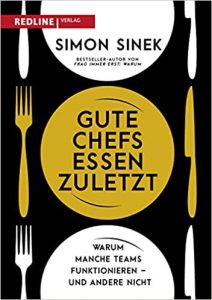 Mitarbeiterführung Buch: "Gute Chefs essen zuletzt - Warum mache Teams funtionieren und andere nicht" ein gutes Leadership Buch von Simon Sinek - Top-Literatur Buchempfehlungen Mitarbeiterführung, Personalführung, Teamführung und allgemeine Führung sowie Personalmanagement