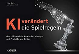 Buch Künstliche Intelligenz: "KI verändert die Spielregeln - Geschäftsmodelle, Kundenbeziehungen und Produkte neu denken" ein guten Buch zum Themenkomplex Künstliche Intelligenz (KI) von Volker Gruhn und Andreas von Hayn - Top-Literatur Buchempfehlungen Künstliche Intelligenz, KI-Methoden, KI-Anwendungsfälle, KI-Projekte und KI-Potentiale