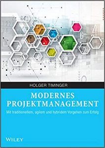 Top-Empfehlung Projektmanagement Buch: "Modernes Projektmanagement - Mit traditionellem, agilem und hybridem Vorgehen zum Erfolg" gutes Buch zum Themenkomplex Projektmanagement von Holger Timinger - Gute Literatur-Empfehlungen Bücher & Lehrbücher für modernes / agiles / hybrides Projektmanagement für Projektleiter und Projektgruppen