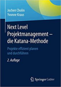 Top-Empfehlung Projektmanagement Buch: "Next Level Projektmanagement - die Katana-Methode: Projekte effizient planen und durchführen" ein gutes Buch zum Themenkomplex Projektmanagement von Jochen Cholin - Top-Literatur-Empfehlungen Bücher & Lehrbücher für modernes / agiles / hybrides Projektmanagement für Projektleiter und Projektgruppen