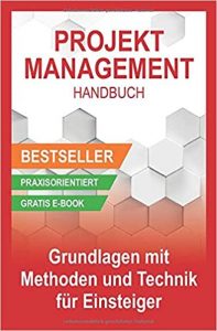 Top-Empfehlung Projektmanagement Buch: "Projektmanagement Handbuch - Grundlagen mit Methoden und Techniken für Einsteiger" ein gutes Buch zum Themenkomplex Projektmanagement von Benjamin Michels - Top-Literatur-Empfehlungen Bücher & Lehrbücher für modernes / agiles / hybrides Projektmanagement für Projektleiter und Projektgruppen