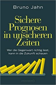 Buch Zukunftsforschung: "Sichere Prognosen in unsicheren Zeiten - Wer die Gegenwart richtig liest, kann in die Zukunft schauen" ein gutes Buch zum Thema Zukunftsforschung von Bruno Jahn - Top-Literatur Buchempfehlungen Zukunftsforschung, Megatrends, Superforecasting, Zukunftsprognosen und Zukunftsreports