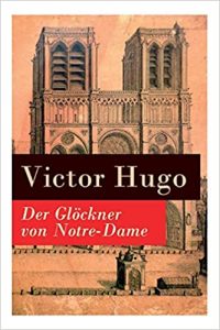 Bestenliste - Bücher die man gelesen haben muss, Buch:"Der Glöckner von Notre-Dame" von Victor Hugo - Top-Literatur, Bücher die man gelesen haben sollte