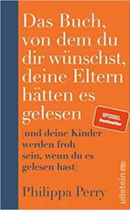 Gute Bücher: Das Buch von dem du dir wünschst, deine Eltern hätten es gelesen von Philippa Perry