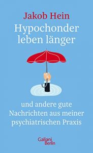 Gute Bücher: Hypochonder leben länger von Jakob Hein