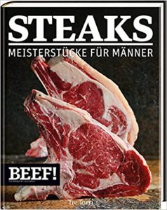 Die besten Kochbücher: Empfehlung Kochbuch "Steaks - Meisterstücke für Männer" - gutes Kochbuch mit vielen Rezepzen und Zubereitungstipps für leckere Steaks von der Zeitschrift BEEF! - Buchtipp Fleisch Rezeptbuch