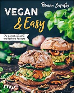 Die besten Kochbücher: Empfehlung Kochbuch "Vegan und Easy - 70 leckere vegane Rezepte" tolles Kochbuch mit 70 einfachen veganen Rezepten von Bianca Zapatka - Buchtipp veganes Rezeptbuch