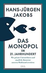 Wirtschaftsbuch: "Das Monopol im 21. Jahrhundert", Buch von Hans-Jürgen Jakobs - Manager Magazin Bestseller Wirtschaftsbuch 2022 - Buchtipp Dezember 2022