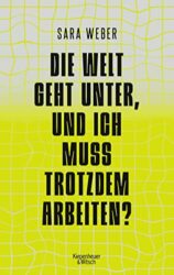 Wirtschaftsbuch: "Die Welt geht unter, und ich muss trotzdem arbeiten", Buch von Sara Weber - Manager Magazin Bestseller Wirtschaftsbuch 2023 - Buchtipp März 2023