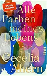 SPIEGEL Bestseller Belletristik Hardcover 2022 - Roman: "Alle Farben meines Lebens", ein gutes Buch von Cecelia Ahern
