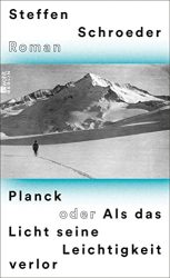 SPIEGEL Bestseller Belletristik Hardcover 2022 - Roman: "Planck oder Als das Licht seine Leichtigkeit verlor", Buch von Steffen Schroeder