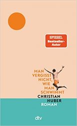 Roman: "Man vergisst nicht, wie man schwimmt", Buch von Christian Huber - SPIEGEL Bestseller Belletristik Hardcover 2022