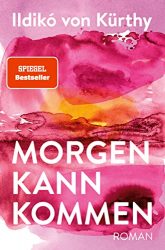 Roman: "Morgen kann kommen", Buch von Ildikó von Kürthy - SPIEGEL Bestseller Belletristik Hardcover 2022
