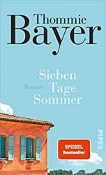 Roman: "Sieben Tage Sommer", Buch von Thommie Bayer - SPIEGEL Bestseller Belletristik Hardcover 2022