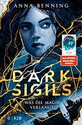 Aktuelle Buchempfehlung Jugendbuch "Dark Sigils - Was die Macht verlangt" ein guter Jugendroman von Anna Benning - Buchtipp November 2022