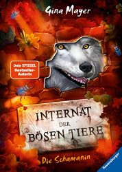 Aktuelle Buchempfehlung Jugendbuch "Internat der bösen Tiere - Die Schamanin" ein guter Jugendroman von Tracy Wolf - Buchtipp Mai 2022