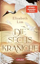 Aktuelle Buchempfehlung Jugendbuch "Die sechs Kraniche" ein guter Jugendroman von Elizabeth Lim - Buchtipp April 2022