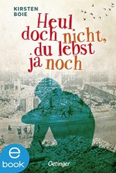 Aktuelle Buchempfehlung Jugendbuch "Heul doch nicht, du lebst ja noch" ein guter Jugendroman von Kirtsen Boie - Buchtipp März 2022