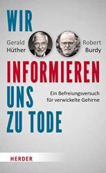 SPIEGEL Bestseller Sachbuch Hardcover 2022 - Buchtitel: "Wir informieren uns zu Tode", ein gutes Buch von Gerald Hüther und Robert Burdy