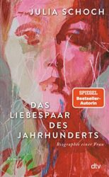 SPIEGEL Bestseller Belletristik Hardcover 2023 - Roman: "Das Liebespaar des Jahrhunderts", ein gutes Buch von Julia Schoch